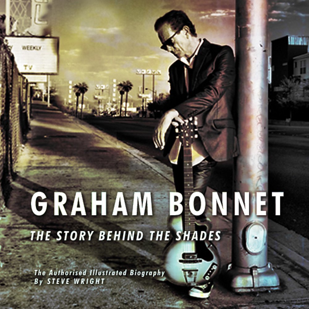 STEVE WRIGHT – Graham Bonnet – The Story Behind the Shades. The Authorised Illustrated Biogra